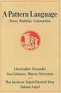 A Pattern Language: Towns, Buildings, Construction (Center For Environmental Structure Series)