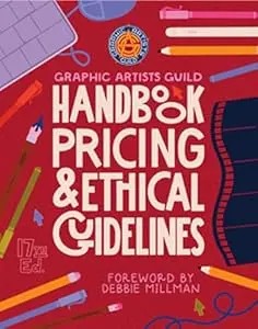 Graphic Artists Guild Handbook, 17Th Edition: Pricing & Ethical Guidelines (Graphic Artists Guild Handbook Of Pricing And Ethical Guidleines)