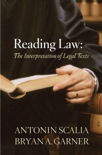 Reading Law: The Interpretation Of Legal Texts