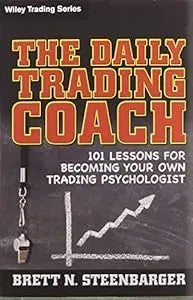 The Daily Trading Coach: 101 Lessons For Becoming Your Own Trading Psychologist (Wiley Trading)