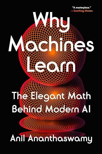 Why Machines Learn: The Elegant Math Behind Modern Ai