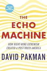 The Echo Machine: How Right-Wing Extremism Created A Post-Truth America