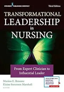 Transformational Leadership In Nursing: From Expert Clinician To Influential Leader