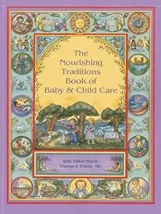 The Nourishing Traditions Book Of Baby & Child Care