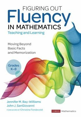 Figuring Out Fluency In Mathematics Teaching And Learning, Grades K-8: Moving Beyond Basic Facts And Memorization (Corwin Mathematics Series)