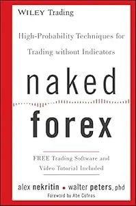 Naked Forex: High-Probability Techniques For Trading Without Indicators