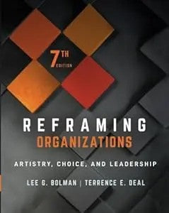 Reframing Organizations: Artistry, Choice, And Leadership
