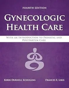 Gynecologic Health Care: With An Introduction To Prenatal And Postpartum Care: With An Introduction To Prenatal And Postpartum Care