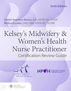 Kelsey's Midwifery & Women'S Health Nurse Practitioner Certification Review Guide
