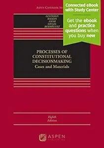 Processes Of Constitutional Decisionmaking: Cases And Materials [Connected Ebook With Study Center] (Aspen Casebook)