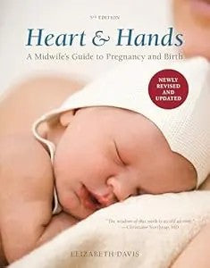 Heart And Hands, Fifth Edition [2019]: A Midwife'S Guide To Pregnancy And Birth