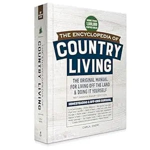 The Encyclopedia Of Country Living, 50Th Anniversary Edition: The Original Manual For Living Off The Land & Doing It Yourself (Homesteading & Off-Grid Survival)