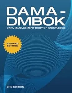 Dama-Dmbok: Data Management Body Of Knowledge: 2Nd Edition