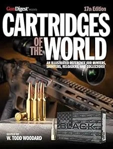 Cartridges Of The World, 17Th Edition: The Essential Guide To Cartridges For Shooters And Reloaders