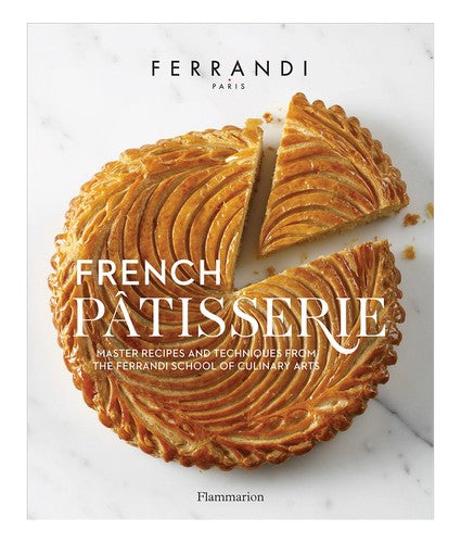 French Patisserie: Master Recipes And Techniques From The Ferrandi School Of Culinary Arts