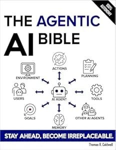 The Agentic Ai Bible: The Complete And Up-To-Date Guide To Design, Build, And Scale Goal-Driven, Llm-Powered Agents That Think, Execute And Evolve