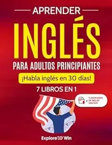 Aprender Ingl¨¦s Para Adultos Principiantes: 7 Libros En 1: ?Habla Ingl¨¦s En 30 D¨ªas! (Spanish Edition)