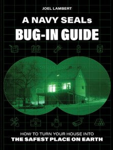 A Navy Seal'S Bug-In Guide: How To Turn Your House Into The Safest Place On Earth?Standard Edition