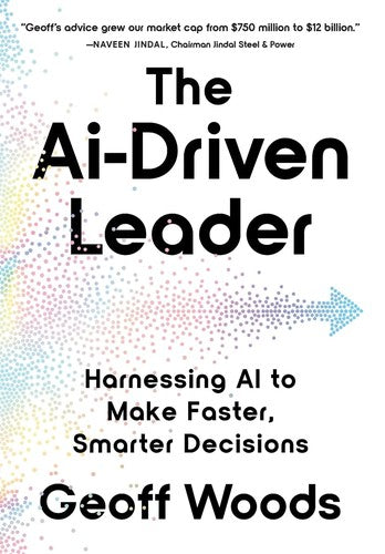 The Ai-Driven Leader: Harnessing Ai To Make Faster, Smarter Decisions