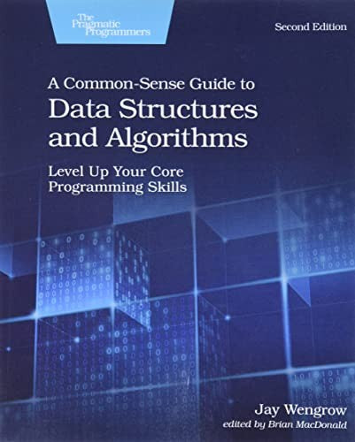 A Common-Sense Guide To Data Structures And Algorithms, Second Edition: Level Up Your Core Programming Skills