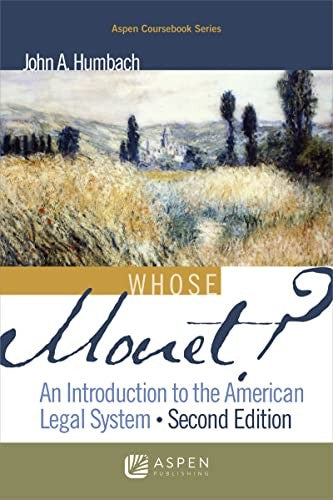 Whose Monet?: An Introduction To The American Legal System (Aspen Coursebook)
