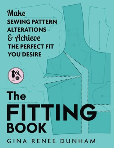 The Fitting Book: Make Sewing Pattern Alterations & Achieve The Perfect Fit You Desire