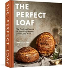 The Perfect Loaf: The Craft And Science Of Sourdough Breads, Sweets, And More: A Baking Book