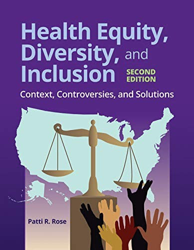 Health Equity, Diversity, And Inclusion: Context, Controversies, And Solutions: Context, Controversies, And Solutions