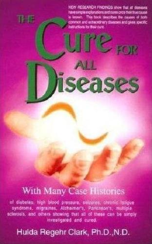 The Cure For All Diseases: With Many Case Histories