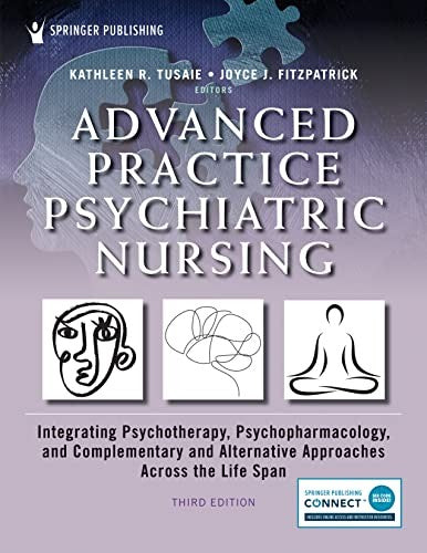 Advanced Practice Psychiatric Nursing: Integrating Psychotherapy, Psychopharmacology, And Complementary And Alternative Approaches Across The Life Span