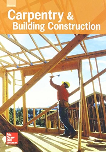 Glencoe Carpentry And Building Construction, Student Edition (Carpentry & Bldg Construction)