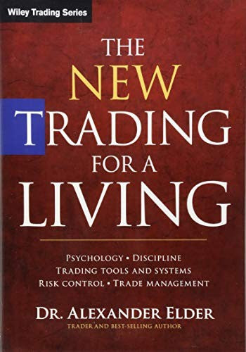 The New Trading For A Living: Psychology, Discipline, Trading Tools And Systems, Risk Control, Trade Management (Wiley Trading)