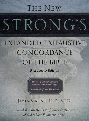 The New Strong'S Expanded Exhaustive Concordance Of The Bible: Every Word Of The Bible Indexed, Red Letter Edition