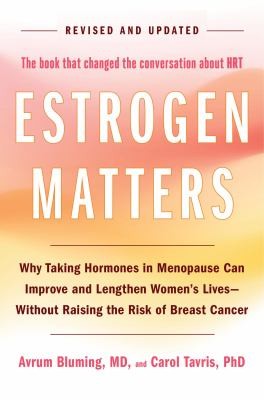 Estrogen Matters: Why Taking Hormones In Menopause Can Improve And Lengthen Women'S Lives -- Without Raising The Risk Of Breast Cancer (2024 Revised And Updated Edition)