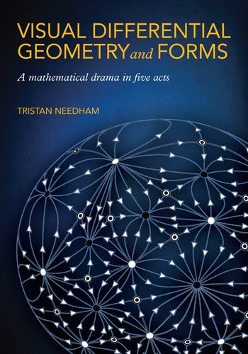 Visual Differential Geometry And Forms: A Mathematical Drama In Five Acts