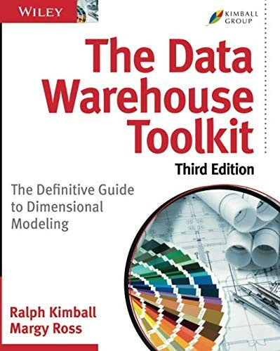 The Data Warehouse Toolkit: The Definitive Guide To Dimensional Modeling