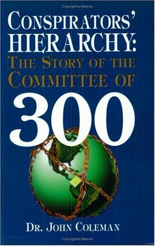Conspirators' Hierarchy: The Story Of The Committee Of 300